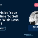 Prioritize Your Pipeline To Sell More With Less Effort
